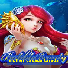 mulher casada tarada